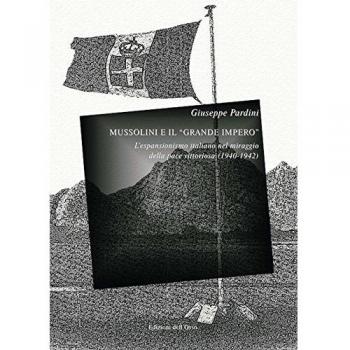 Mussolini e il «grande impero». L'espansionismo italiano nel miraggio della pace vittoriosa