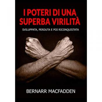 I poteri di una superba virilità. Sviluppata, perduta e poi riconquistata