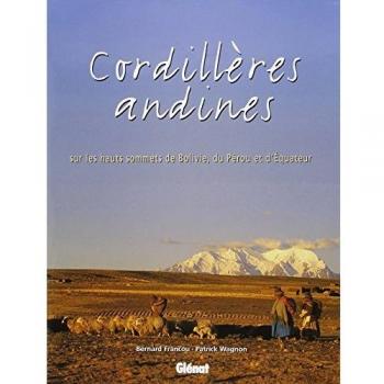 CORDILLERES ANDINES. Sur les hauts sommets de Bolivie, du Pérou et d'Equateur (Glénat)