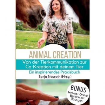 Animal Creation: Praxisbuch für Tierkommunikation und Co-Kreation