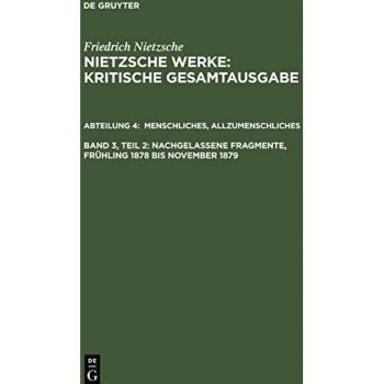 Werke, Kritische Gesamtausgabe, Abt.4, Bd.3, Menschliches, Allzumenschliches II; Nachgelassene Fragmente Frühling 1878