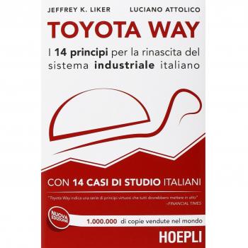 Toyota Way. I 14 principi per la rinascita del sistema industriale italiano. Con 14 casi di studio italiani