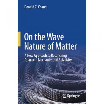 On the Wave Nature of Matter: A New Approach to Reconciling Quantum Mechanics and Relativity