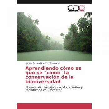 Aprendiendo cómo es que se come la conservación de la biodiversidad: El sueño del manejo forestal sostenible y comunitario en Costa Rica