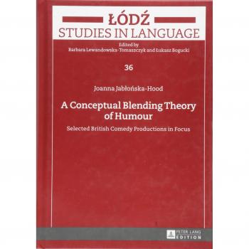 A Conceptual Blending Theory of Humour: Selected British Comedy Productions in Focus (Lodz Studies in Language)