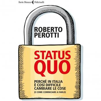 Status quo. Perché in Italia è così difficile cambiare le cose (e come cominciare a farlo)