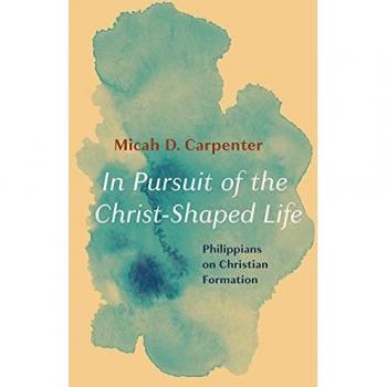 In Pursuit of the Christ-Shaped Life: Philippians on Christian Formation