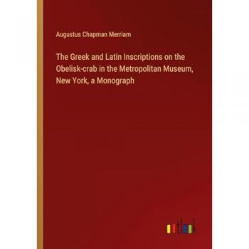 The Greek and Latin Inscriptions on the Obelisk-crab in the Metropolitan Museum, New York, a Monograph