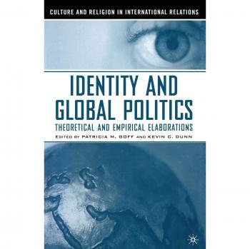 Identity and Global Politics: Empirical and Theoretical Elaborations