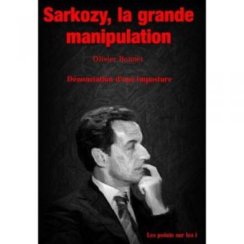 Sarkozy, la grande manipulation