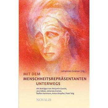 Mit Dem Menschheitsrepräsentanten Unterwegs: Mit Beiträgen Von Benjamin Gautier, Jens Göken, Johannes Greiner, Steffen Hartmann, Anton Kimpfler Und Peter Selg (Edition Sophien-Akademie)