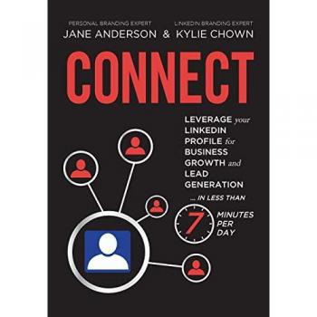 CONNECT: Leverage your LinkedIn Profile for Business Growth and Lead Generation in Less Than 7 Minutes per Day