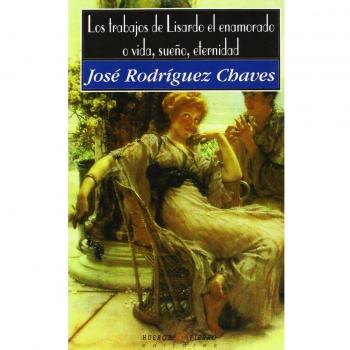 Trabajos de lisardo el enamorado o vida, sueño, eternidad