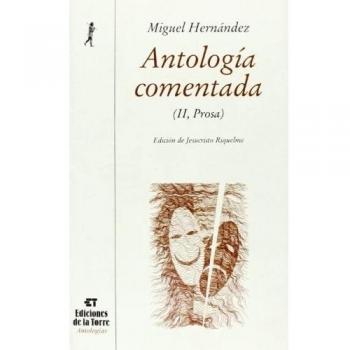 Antología comentada de Miguel Hernández. Tomo II, teatro, prosa y epistolario (Tapa dura).