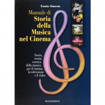 Manuale di storia della musica nel cinema. Storia, teoria, estetica della musica per il cinema, la televisione e il video