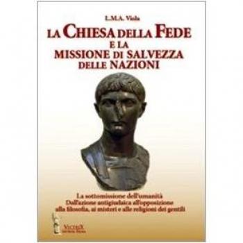 La chiesa della fede e la missione di salvezza delle nazioni. La sottomissione dell'umanità. Dall'azione antigiudaica all'opposizione alla filosofia ai misteri...