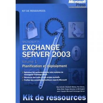 Kay Unkroth Exchange Server 2003: Volume 1, Planification Et Déploiement