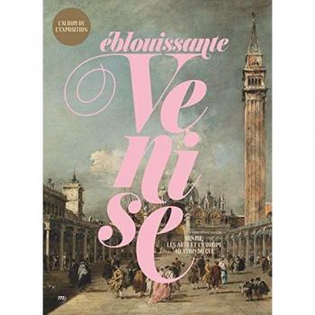 Album Éblouissante Venise : Les Arts et l'Europe au XVIIIe Siècle