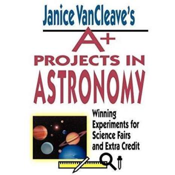 Janice VanCleave's A+ Projects in Astronomy