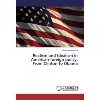 Hasan Hama, Hawre: Realism and Idealism in American foreign policy: From Clinton to Obama