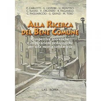 Alla ricerca del bene comune. Prospettive teoretiche e implicazioni pedagogiche per una nuova solidarietà
