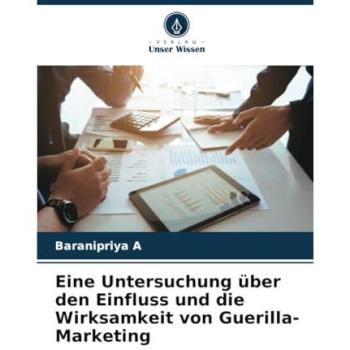 A, Baranipriya: Eine Untersuchung über den Einfluss und die Wirksamkeit von Guerilla-Marketing