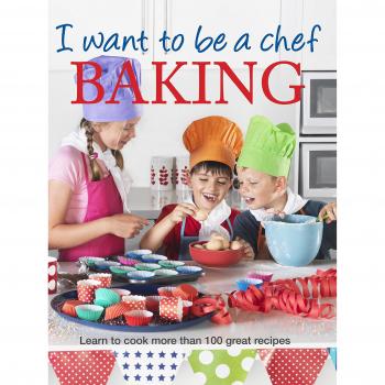 I Want to be a Chef: Baking