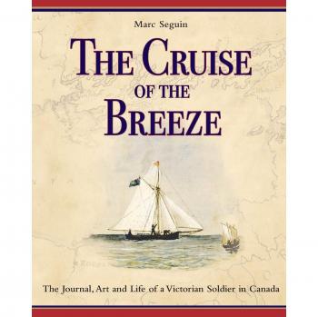The Cruise of the Breeze: The Journal, Art and Life of a Victorian Soldier in Canada