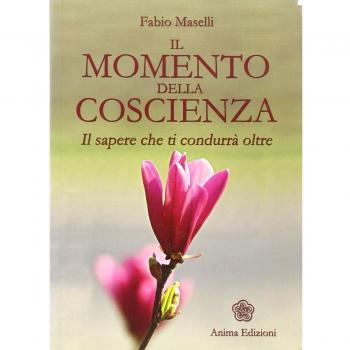 Il momento della coscienza. Il sapere che ti condurrà oltre