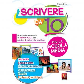 Scrivere da 10. Nuovissima raccolta di temi svolti con pagine di guida alla scrittura. Per la scuola media