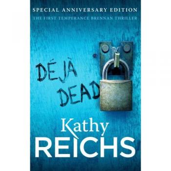 Kathy Reichs Deja Dead: (Temperance Brennan 1)