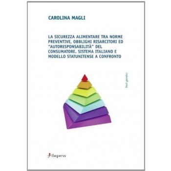 La sicurezza alimentare tra norme preventive, obblighi risarcitori ed autoresponsabilità del consumatore. Sistema italiano e modello statunitense a confronto
