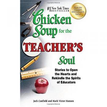 Chicken Soup for the Teacher's Soul Stories to Open the Hearts and Rekindle the