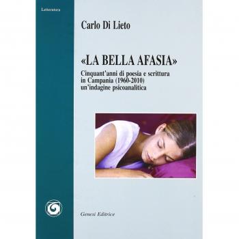 Â«La bella AfasiaÂ». Cinquant'anni di poesia e scrittura in Campania (1960-2010)