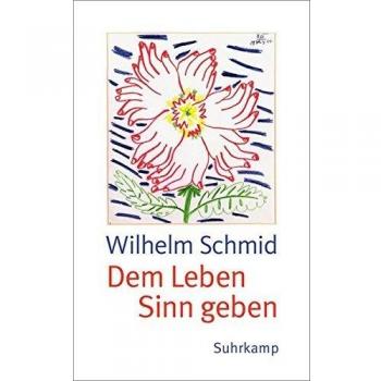 Dem Leben Sinn geben: Von der Lebenskunst im Umgang mit Anderen und der Welt (suhrkamp taschenbuch)