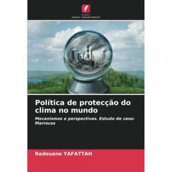 Política de protecção do clima no mundo: Mecanismos e perspectivas. Estudo de caso: Marrocos