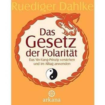 Das Gesetz der Polarität: Das Yin-Yang-Prinzip verstehen und im Alltag anwenden