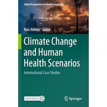 Climate Change and Human Health Scenarios: International Case Studies (Global Perspectives on Health Geography)