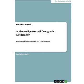 Autismus-Spektrum-Störungen im Kindesalter: Fördermöglichkeiten durch die Soziale Arbeit