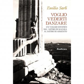 Voglio vederti danzare. Un viaggio estatico dal Satiro di Mazara al Satiro di Armento
