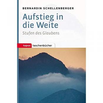 Aufstieg in die Weite: Stufen des Glaubens (Topos Taschenbücher)