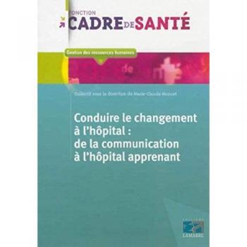 Conduire le changement à l'hopital : De la communication à l'hôpital apprenant