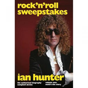 Rock 'n' Roll Sweepstakes : The Official Biography of Ian Hunter (Volume 2)