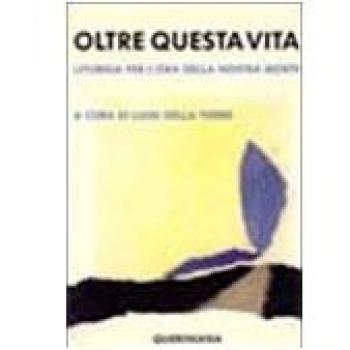 Oltre questa vita. Liturgia per l'ora della nostra morte