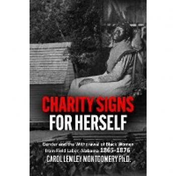 Charity Signs for Herself: Gender and the Withdrawal of Black Women from Field Labor, Alabama 1865-1876