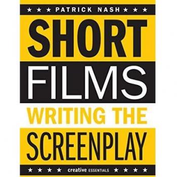 Short Films: Writing The Screenplay: Writing the Screenplay (Creative Essentials)