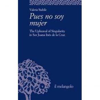 Pues no soy mujer. The upheaval of singularity in Sor Juana Inée ...