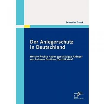 Der Anlegerschutz in Deutschland: Welche Rechte haben geschädigte Anleger von Lehman Brothers Zertifikaten?