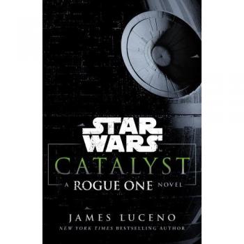 Star Wars: Catalyst: A Rogue One Novel