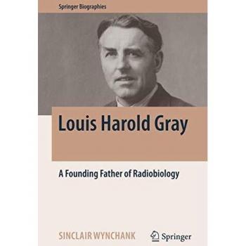 Louis Harold Gray: A Founding Father of Radiobiology